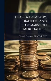 Clapp & Company Bankers And Commission Merchants. ...