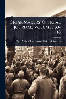 Cigar Makers' Official Journal Volumes 33-36