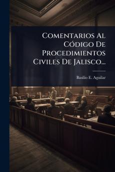 Comentarios Al CÃ3digo De Procedimientos Civiles De Jalisco...