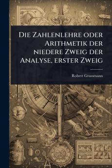 Zahlenlehre oder Arithmetik der niedere Zweig der Analyse erster Zweig