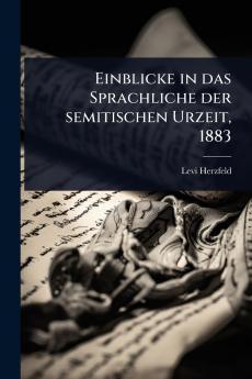 Einblicke in das Sprachliche der semitischen Urzeit 1883