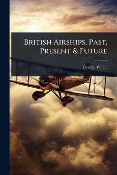 British Airships Past Present & Future