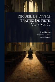 Recueil De Divers Traitez De PiÃ(c)tÃ(c) Volume 2...