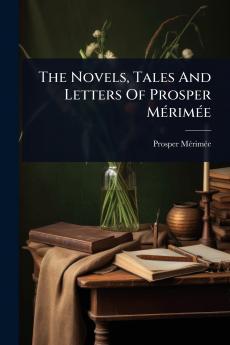 Novels Tales And Letters Of Prosper MÃ(c)rimÃ(c)e