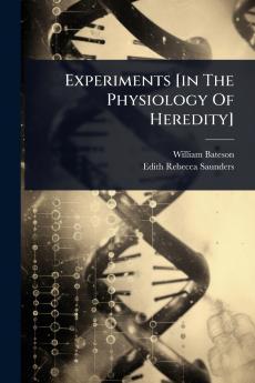 Experiments [in The Physiology Of Heredity]