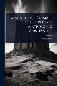 Magnetismo Animale E Spiritismo Matrimonio Cristiano......