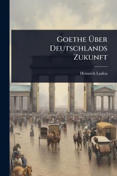 Goethe Ãber Deutschlands Zukunft