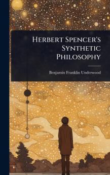 Herbert Spencer's Synthetic Philosophy