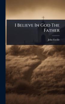 I Believe In God The Father