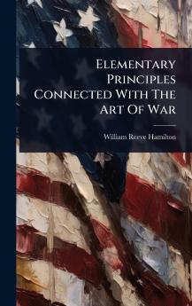 Elementary Principles Connected With The Art Of War