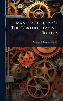 Manufacturers Of The Gorton Heating Boilers