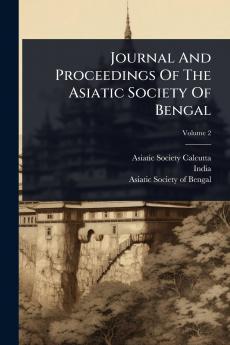 Journal And Proceedings Of The Asiatic Society Of Bengal