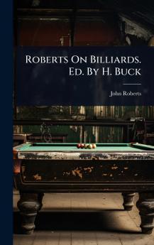 Roberts On Billiards. Ed. By H. Buck
