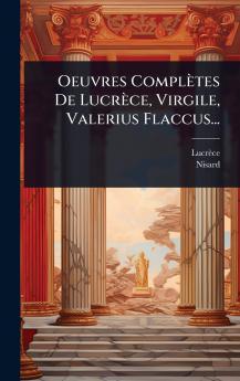 Oeuvres Complètes De Lucrèce Virgile Valerius Flaccus...