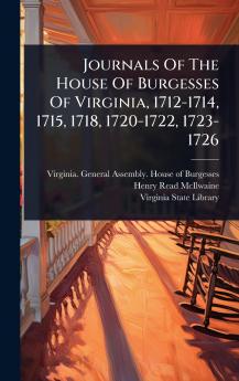 Journals Of The House Of Burgesses Of Virginia 1712-1714 1715 1718 1720-1722 1723-1726