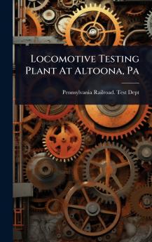 Locomotive Testing Plant At Altoona Pa