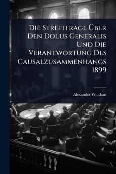 Streitfrage Ã&#156;ber Den Dolus Generalis Und Die Verantwortung Des Causalzusammenhangs 1899