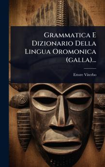Grammatica E Dizionario Della Lingua Oromonica (galla)...