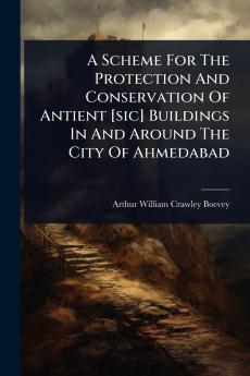 Scheme For The Protection And Conservation Of Antient [sic] Buildings In And Around The City Of Ahmedabad