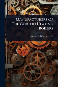 Manufacturers Of The Gorton Heating Boilers