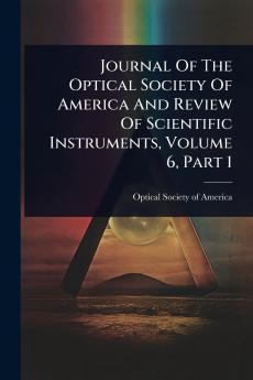 Journal Of The Optical Society Of America And Review Of Scientific Instruments Volume 6 Part 1