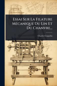 Essai Sur La Filature MÃ(c)canique Du Lin Et Du Chanvre...