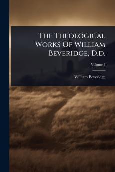 Theological Works Of William Beveridge D.d.