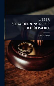 Ueber Ehescheidungen bei den Römern.