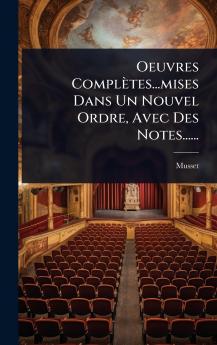 Oeuvres Complètes...mises Dans Un Nouvel Ordre Avec Des Notes......
