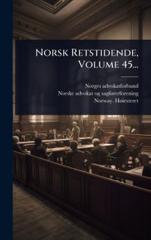 Norsk Retstidende Volume 45...