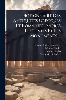 Dictionnaire Des AntiquitÃ(c)s Grecques Et Romaines D'après Les Textes Et Les Monuments ...