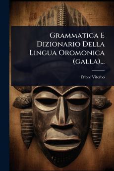 Grammatica E Dizionario Della Lingua Oromonica (galla)...