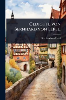 Gedichte von Bernhard von Lepel.