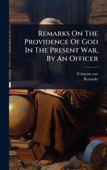 Remarks On The Providence Of God In The Present War By An Officer