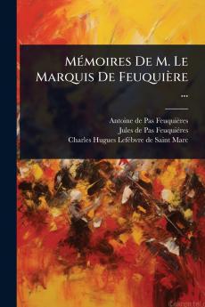 MÃ(c)moires De M. Le Marquis De Feuquière ...