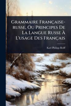 Grammaire Française-russe Ou Principes De La Langue Russe Ã&#128; L'usage Des Français