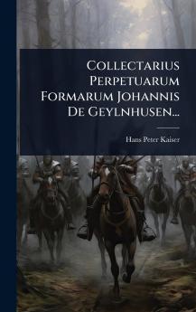 Collectarius Perpetuarum Formarum Johannis De Geylnhusen...