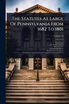 Statutes At Large Of Pennsylvania From 1682 To 1801