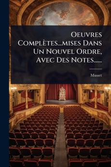 Oeuvres Complètes...mises Dans Un Nouvel Ordre Avec Des Notes......