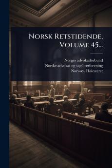 Norsk Retstidende Volume 45...