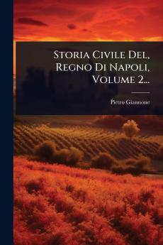 Storia Civile Del Regno Di Napoli Volume 2...