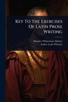Key To The Exercises Of Latin Prose Writing