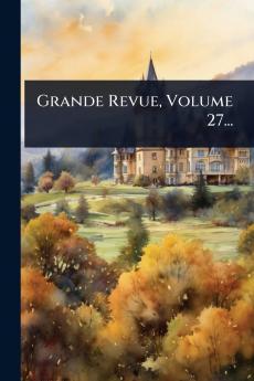 Grande Revue Volume 27...
