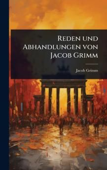 Reden und Abhandlungen von Jacob Grimm