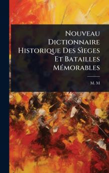 Nouveau Dictionnaire Historique Des SÃ¬eges Et Batailles MÃ(c)morables