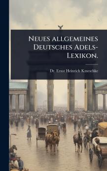 Neues allgemeines Deutsches Adels-Lexikon.