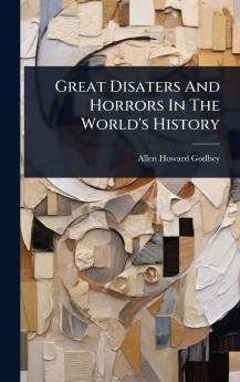 Great Disaters And Horrors In The World's History