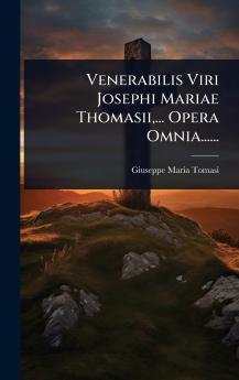 Venerabilis Viri Josephi Mariae Thomasii ... Opera Omnia......