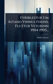 Fyrirlestur Um Ã stand VinnulÃ1/2Ã°sins Fluttur Veturinn 1904-1905...