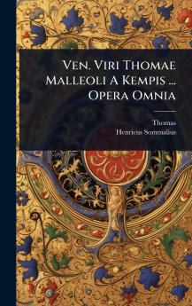 Ven. Viri Thomae Malleoli A Kempis ... Opera Omnia